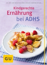 Kindgerechte Ern&auml;hrung bei ADHS - Kurt Mosetter, Anna Cavelius, Martina Kittler, Christa Schmedes