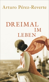 Dreimal im Leben - Arturo P&eacute;rez-Reverte