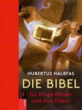 Die Bibel f&uuml;r kluge Kinder und ihre Eltern - Hubertus Halbfas