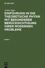 Arthur Haas: Einf&uuml;hrung in die theoretische Physik mit besonderer Ber&uuml;cksichtigung ihrer modernen Probleme. Band 1 - Arthur Haas
