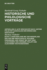 Griechenland bis zur Niederlage des Agis bei Megalopolis. Siciliens' Primordien. Der Orient bis zum Tode Alexander's des Gro&szlig;en. Philipp und Alexander von Makedonien - Markus Niebuhr