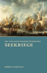 Die Englisch-Niederl&auml;ndischen Seekriege - Robert Rebitsch