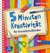 5 Minuten Kreativit&auml;t f&uuml;r Grundschulkinder - Gabi Scherzer