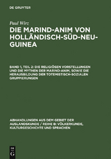 Die religi&ouml;sen Vorstellungen und die Mythen der Marind-anim, sowie die Herausbildung der totemistisch-sozialen Gruppierungen - Paul Wirz