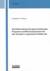 D&uuml;nnfilmuntersuchungen funktionaler Polymere und Blockcopolymere f&uuml;r den Einsatz in organischer Elektronik - Christoph H. Braun