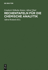 Rechentafeln f&uuml;r die chemische Analytik - Friedrich Wilhelm K&uuml;ster, Alfred Thiel