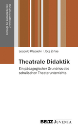 Theatrale Didaktik - Leopold Klepacki, J&ouml;rg Zirfas