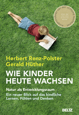 Wie Kinder heute wachsen - Herbert Renz-Polster, Gerald H&uuml;ther