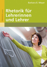Rhetorik f&uuml;r Lehrerinnen und Lehrer - Barbara E. Meyer