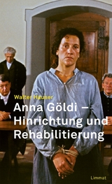 Anna G&ouml;ldi - Hinrichtung und Rehabilitierung - Walter Hauser