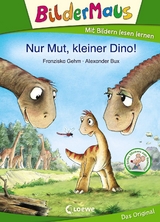 Bildermaus - Nur Mut, kleiner Dino! - Franziska Gehm