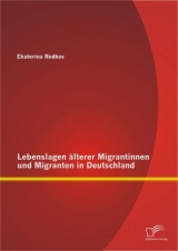 Lebenslagen &auml;lterer Migrantinnen und Migranten in Deutschland - Ekaterina Redkov