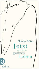 Jetzt ist ein ganzes Leben - Mario Wirz