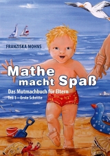 Mathe macht Spa&szlig; - Das Mutmachbuch f&uuml;r Eltern - Franziska Mohns