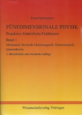 F&Uuml;NFDIMENSIONALE PHYSIK - Projektive Einheitliche Feldtheorie - Band 1 - Ernst Schmutzer