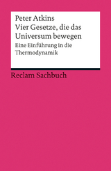 Vier Gesetze, die das Universum bewegen. Eine Einf&uuml;hrung in die Thermodynamik - Peter Atkins