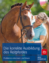 Die korrekte Ausbildung des Reitpferdes - Anne Schmatelka