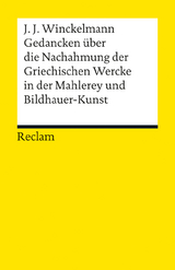 Gedancken &uuml;ber die Nachahmung der Griechischen Wercke in der Mahlerey und Bildhauer-Kunst. Sendschreiben. Erl&auml;uterung -  Johann Joachim Winckelmann