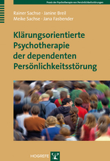 Kl&auml;rungsorientierte Psychotherapie der dependenten Pers&ouml;nlichkeitsst&ouml;rung - Rainer Sachse, Janine Breil, Meike Sachse, Jana Fasbender