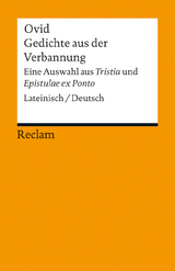 Gedichte aus der Verbannung. Eine Auswahl aus &raquo;Tristia&laquo; und &raquo;Epistulae ex Ponto&laquo;. Lateinisch/Deutsch -  Ovid