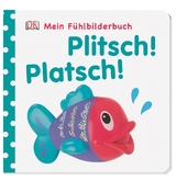 Mein F&uuml;hlbilderbuch. Plitsch! Platsch!