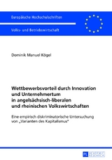 Wettbewerbsvorteil durch Innovation und Unternehmertum in angels&auml;chsisch-liberalen und rheinischen Volkswirtschaften - Dominik Manuel K&ouml;gel