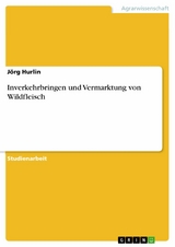 Inverkehrbringen und Vermarktung von Wildfleisch - J&ouml;rg Hurlin
