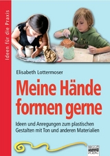 Brigg: Kunst - Grundschule / Meine H&auml;nde formen gerne - Elisabeth Lottermoser