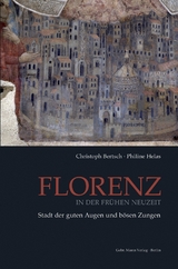Florenz in der Fr&uuml;hen Neuzeit - Christoph Bertsch, Philine Helas