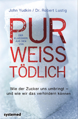Pur, wei&szlig;, t&ouml;dlich. - John Yudkin, Robert H. Lustig