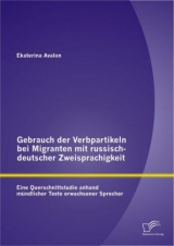 Gebrauch der Verbpartikeln bei Migranten mit russisch-deutscher Zweisprachigkeit : Eine Querschnittstudie anhand m&uuml;ndlicher Texte erwachsener Sprecher - Ekaterina Avalon