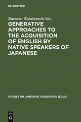 Generative Approaches to the Acquisition of English by Native Speakers of Japanese - 