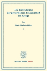 Die Entwicklung der gewerblichen Frauenarbeit im Kriege. - Marie-Elisabeth L&uuml;ders