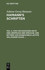 Zwo Recensionen betr. den Ursprung der Sprache. Des Ritters von Rosencreuz letzte Willensmeynung ... - Johann Georg Hamann
