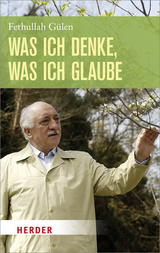 Was ich denke, was ich glaube - Fethullah G&uuml;len