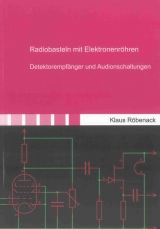 Radiobasteln mit Elektronenr&ouml;hren - Klaus R&ouml;benack
