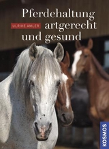 Pferdehaltung - artgerecht und gesund - Ulrike Amler