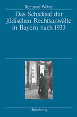 Das Schicksal der j&uuml;dischen Rechtsanw&auml;lte in Bayern nach 1933 - Reinhard Weber