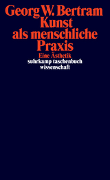 Kunst als menschliche Praxis - Georg W. Bertram