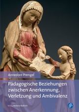 P&auml;dagogische Beziehungen zwischen Anerkennung, Verletzung und Ambivalenz - Annedore Prengel