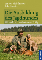 Die Ausbildung des Jagdhundes - Anton Fichtlmeier, Julia Num&szlig;en