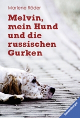 Melvin, mein Hund und die russischen Gurken - Röder, Marlene