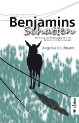 Benjamins Schatten. Befreiung aus Abh&auml;ngigkeiten und destruktiven Beziehungen. Eine therapeutische Fabel - Angelika Kaufmann