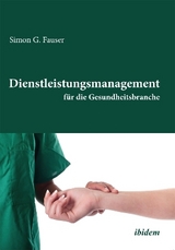 Dienstleistungsmanagement f&uuml;r die Gesundheitsbranche - Simon G Fauser