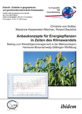 Anbaukonzepte f&uuml;r Energiepflanzen in Zeiten des Klimawandels - Christine von Buttlar, Marianne Karpenstein-Machan, Roland Baub&ouml;ck
