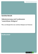 S&auml;kularisierung und Luckmanns "unsichtbare Religion" - Caroline Dorsch