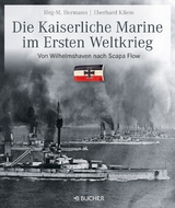 Die kaiserliche Marine im Ersten Weltkrieg - J&ouml;rg-Michael Hormann, Eberhard Kliem