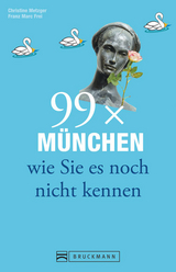 99 x M&uuml;nchen wie Sie es noch nicht kennen - Christine Metzger, Franz Marc Frei