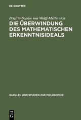Die &Uuml;berwindung des mathematischen Erkenntnisideals - Brigitta-Sophie von Wolff-Metternich