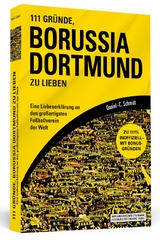 111 Gr&uuml;nde, Borussia Dortmund zu lieben - Daniel-C. Schmidt